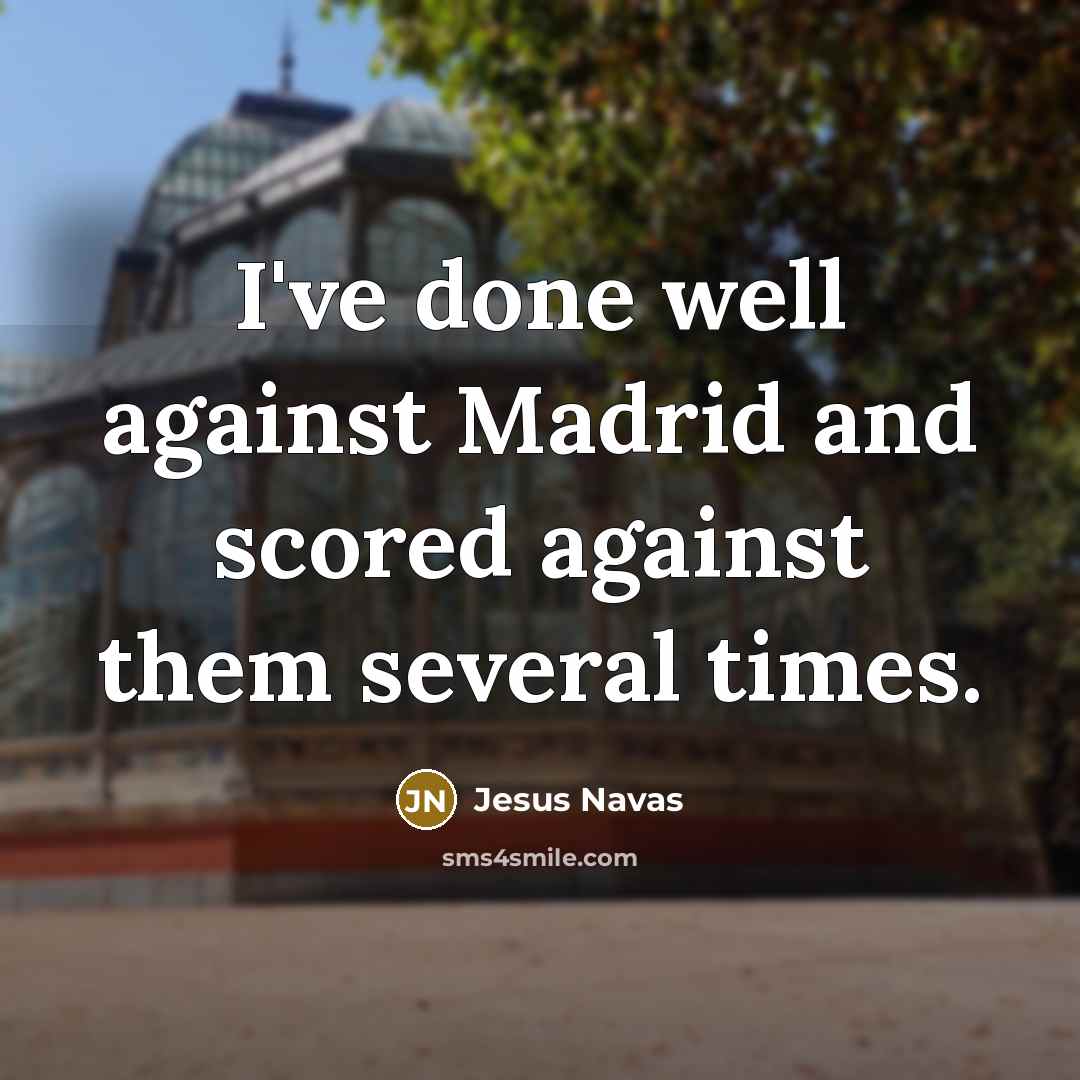“I've done well against Madrid and scored against them several times.” quote by Jesus Navas