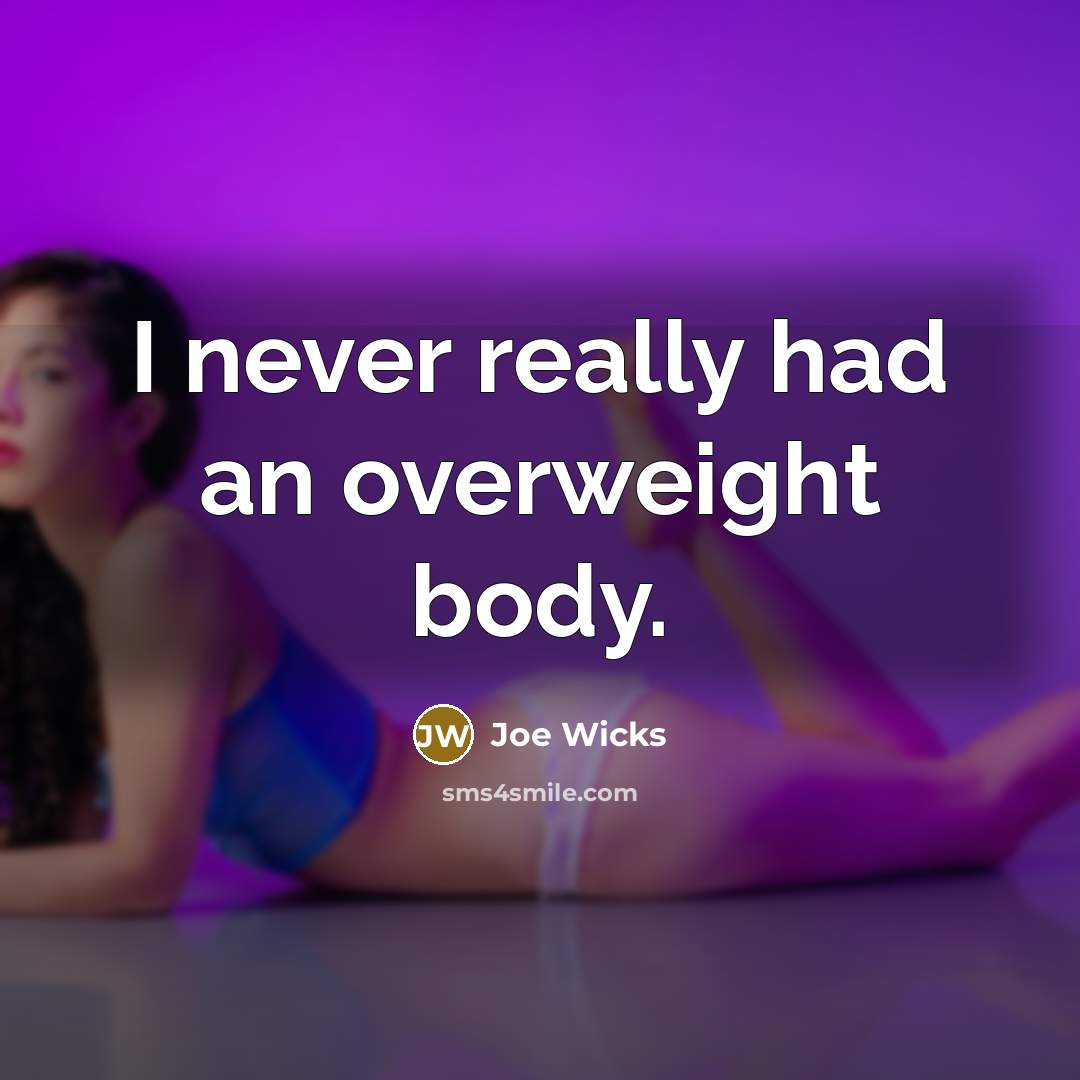 “I never really had an overweight body.” quote by Joe Wicks