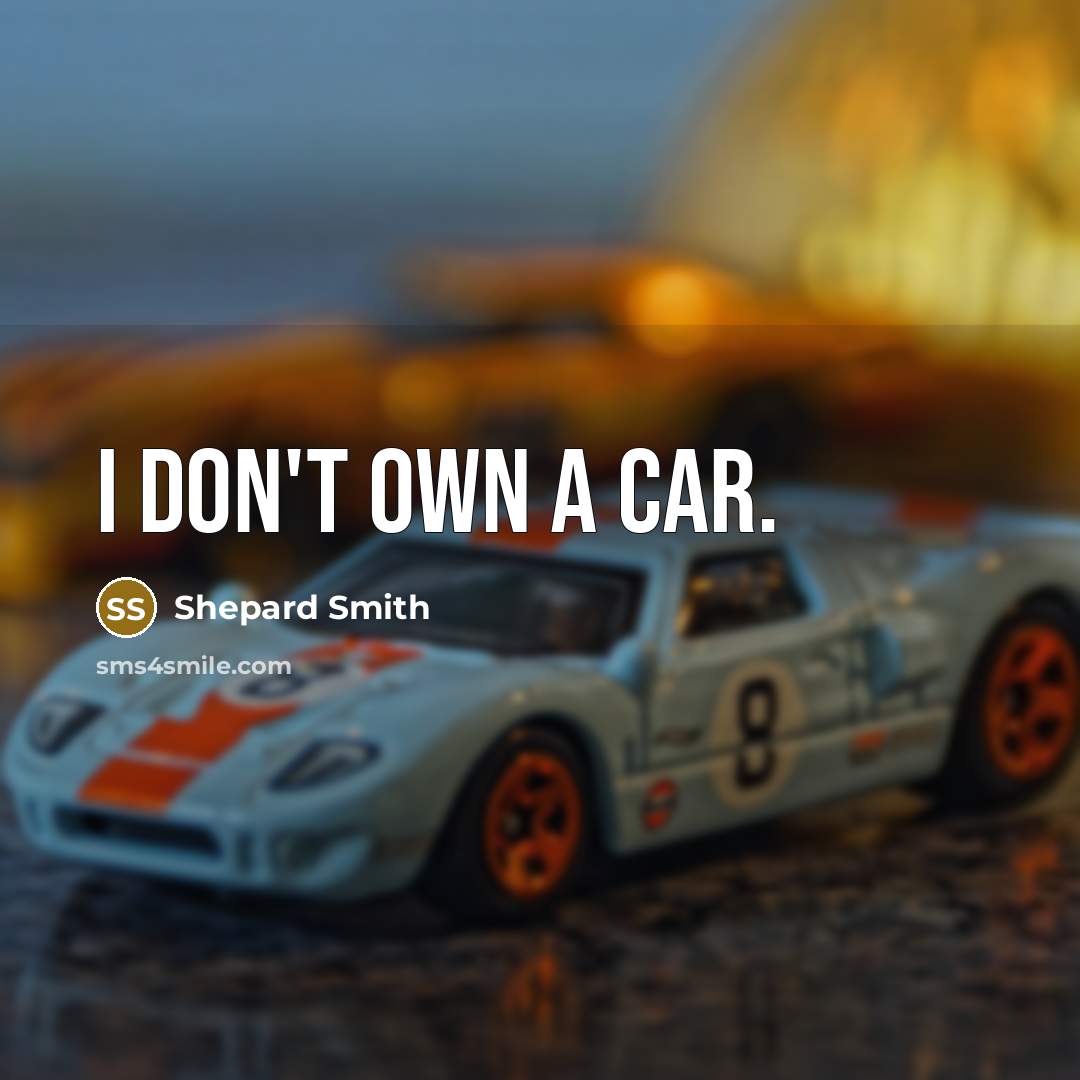 “I don't own a car.” quote by Shepard Smith
