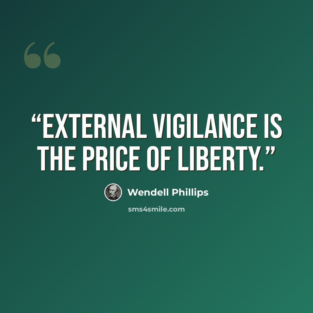“External vigilance is the price of liberty.” quote by Wendell Phillips