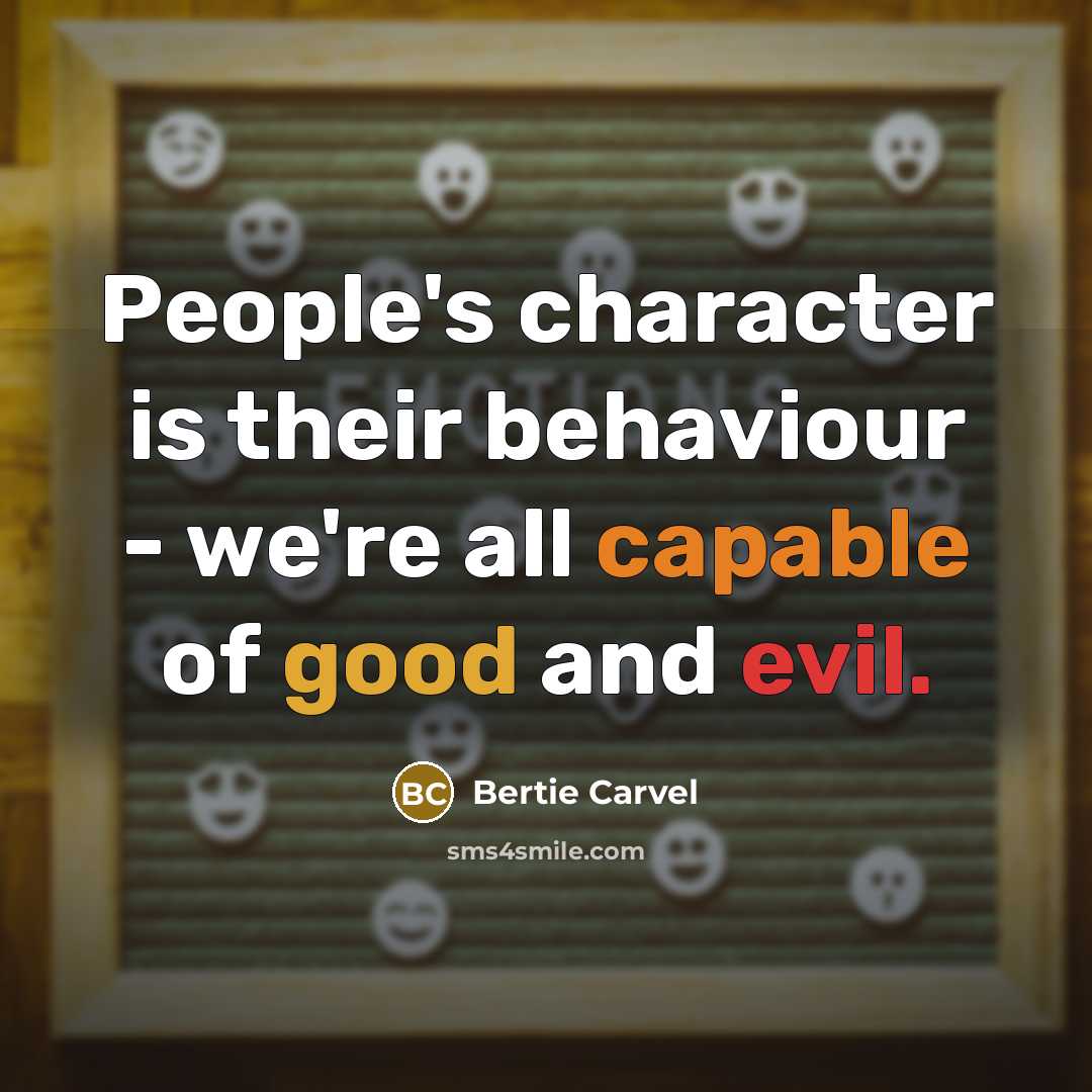 “People's character is their behaviour - we're all capable of good and evil.” quote by Bertie Carvel