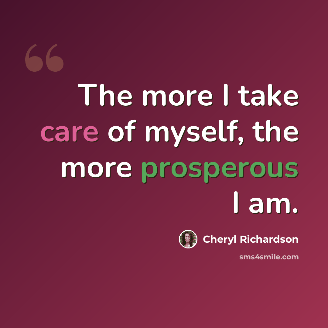 “The more I take care of myself, the more prosperous I am.” quote by Cheryl Richardson