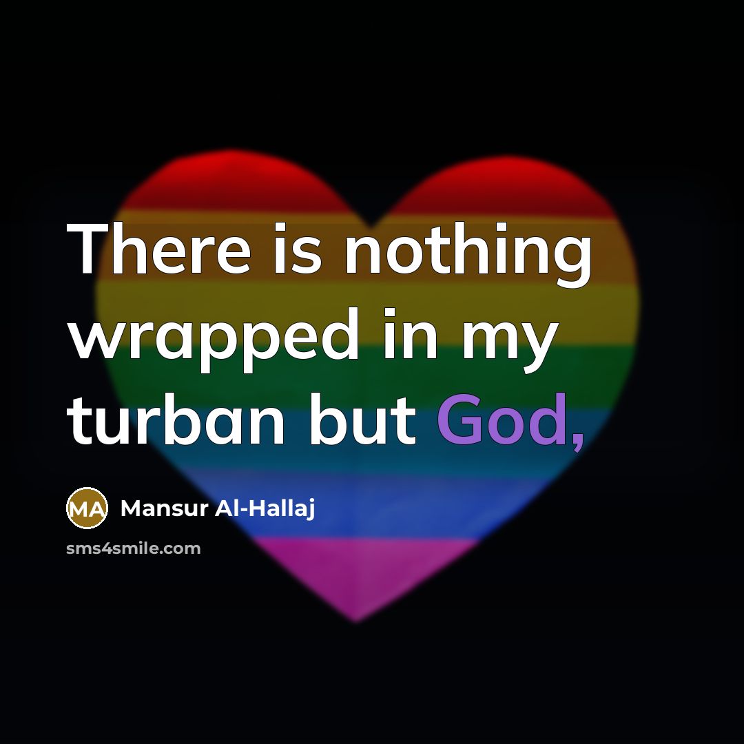 “There is nothing wrapped in my turban but God,” quote by Mansur Al-Hallaj