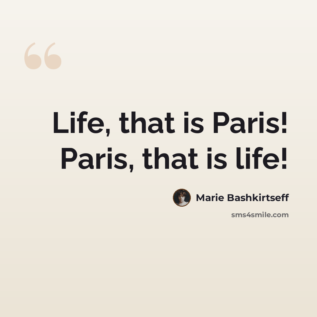 “Life, that is Paris! Paris, that is life!” quote by Marie Bashkirtseff