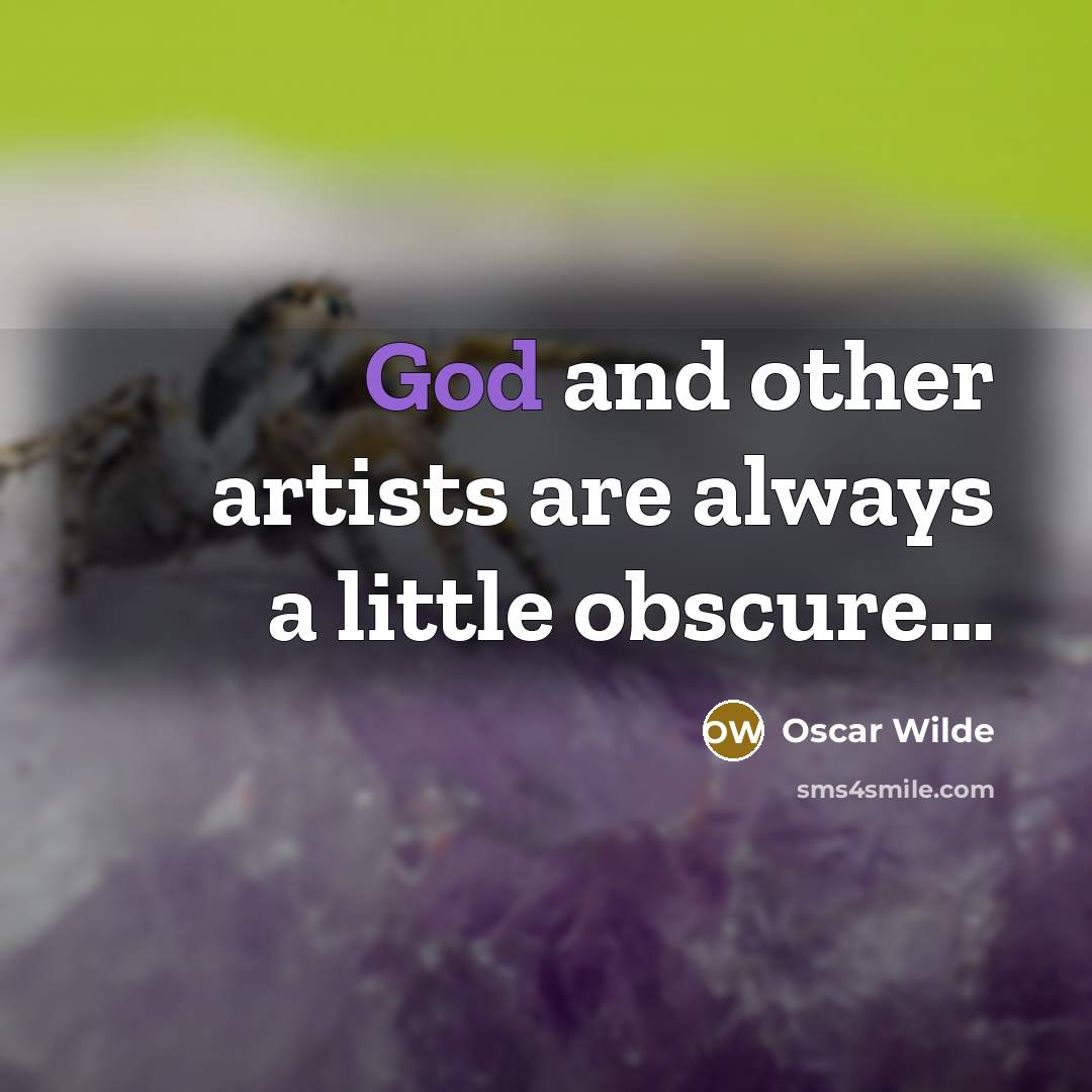 “God and other artists are always a little obscure…” quote by Oscar Wilde