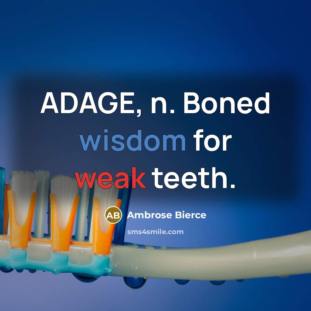 “ADAGE, n. Boned wisdom for weak teeth.” quote by Ambrose Bierce