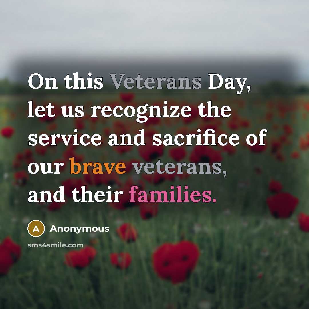 “On this Veterans Day, let us recognize the service and sacrifice of our brave veterans, and their families.” quote by Anonymous