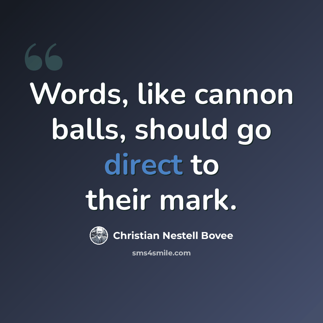 “Words, like cannon balls, should go direct to their mark.” quote by Christian Nestell Bovee