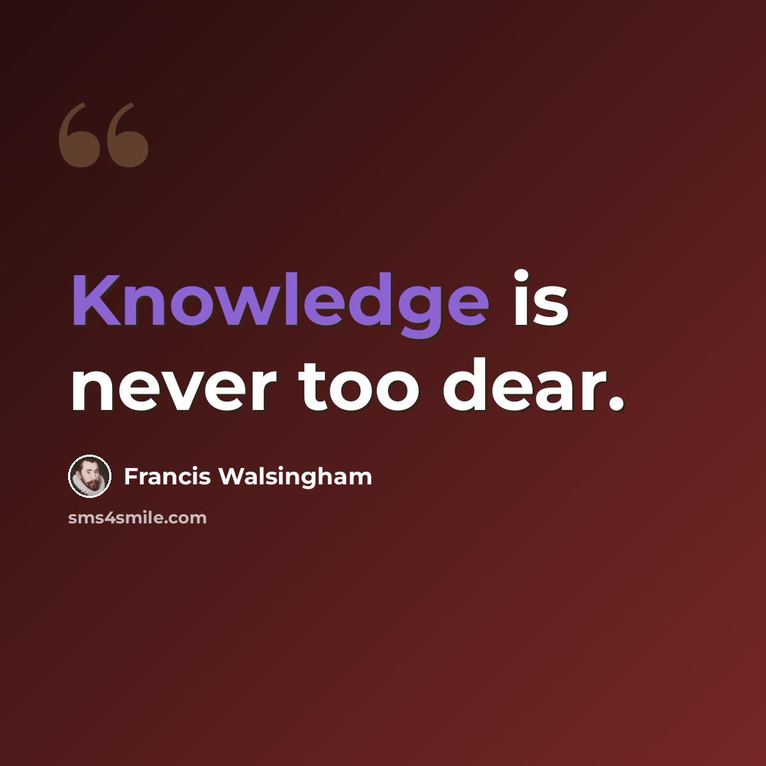 “Knowledge is never too dear.” quote by Francis Walsingham