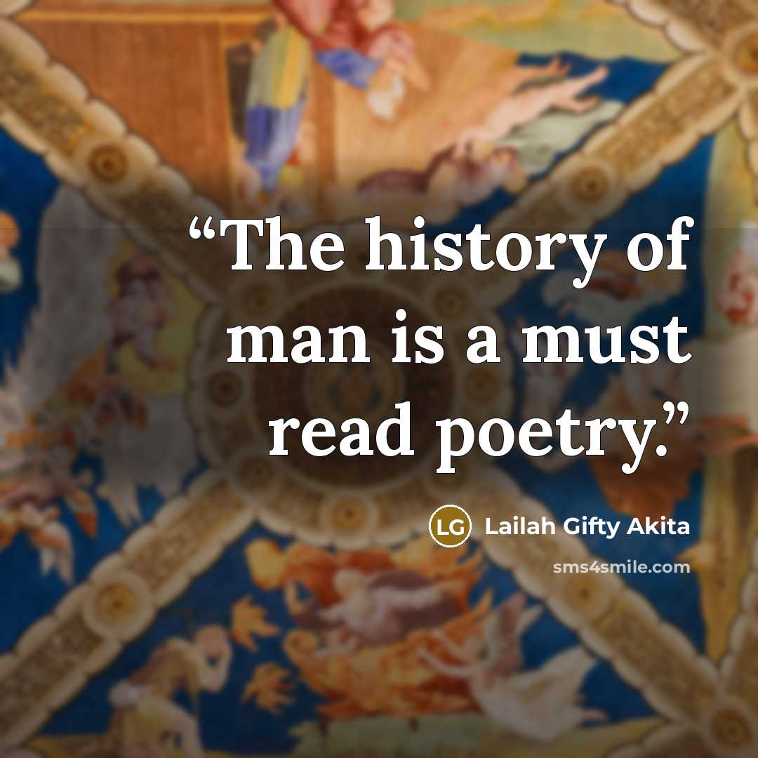 “The history of man is a must read poetry.” quote by Lailah Gifty Akita