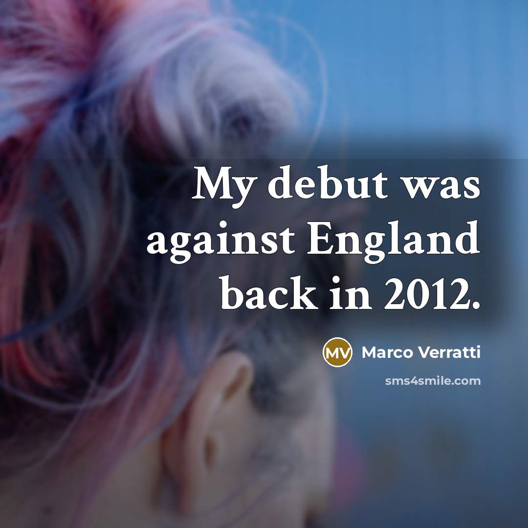 “My debut was against England back in 2012.” quote by Marco Verratti