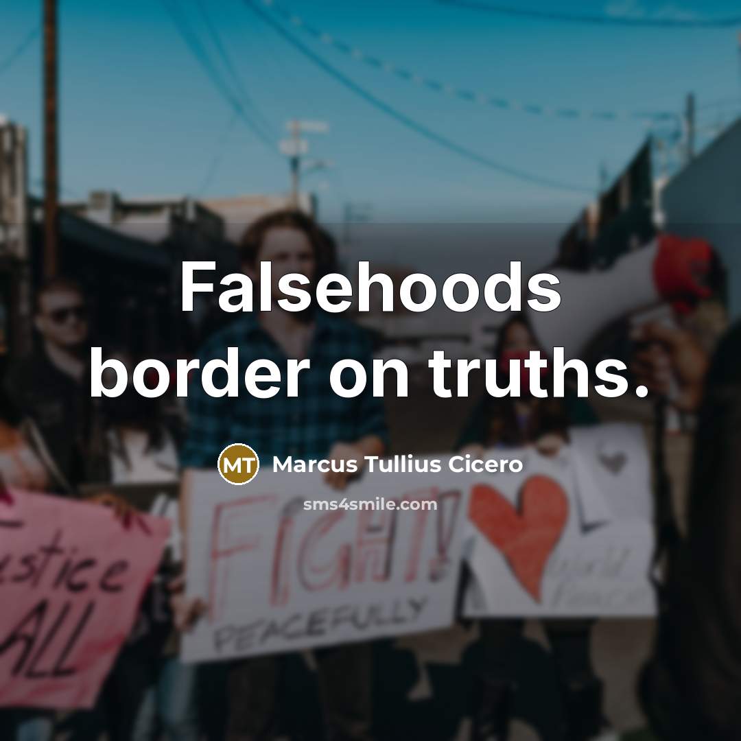 “Falsehoods border on truths.” quote by Marcus Tullius Cicero