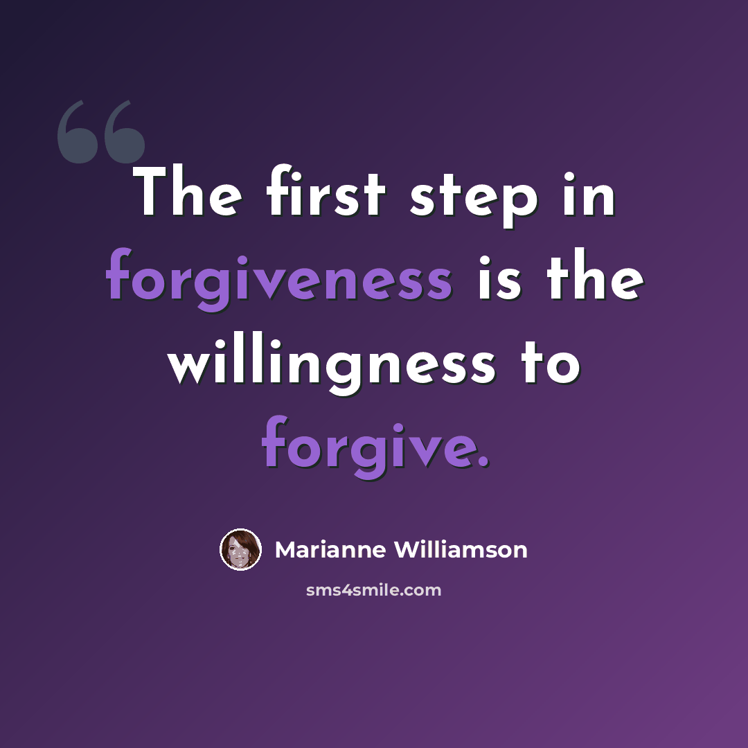 “The first step in forgiveness is the willingness to forgive.” quote by Marianne Williamson