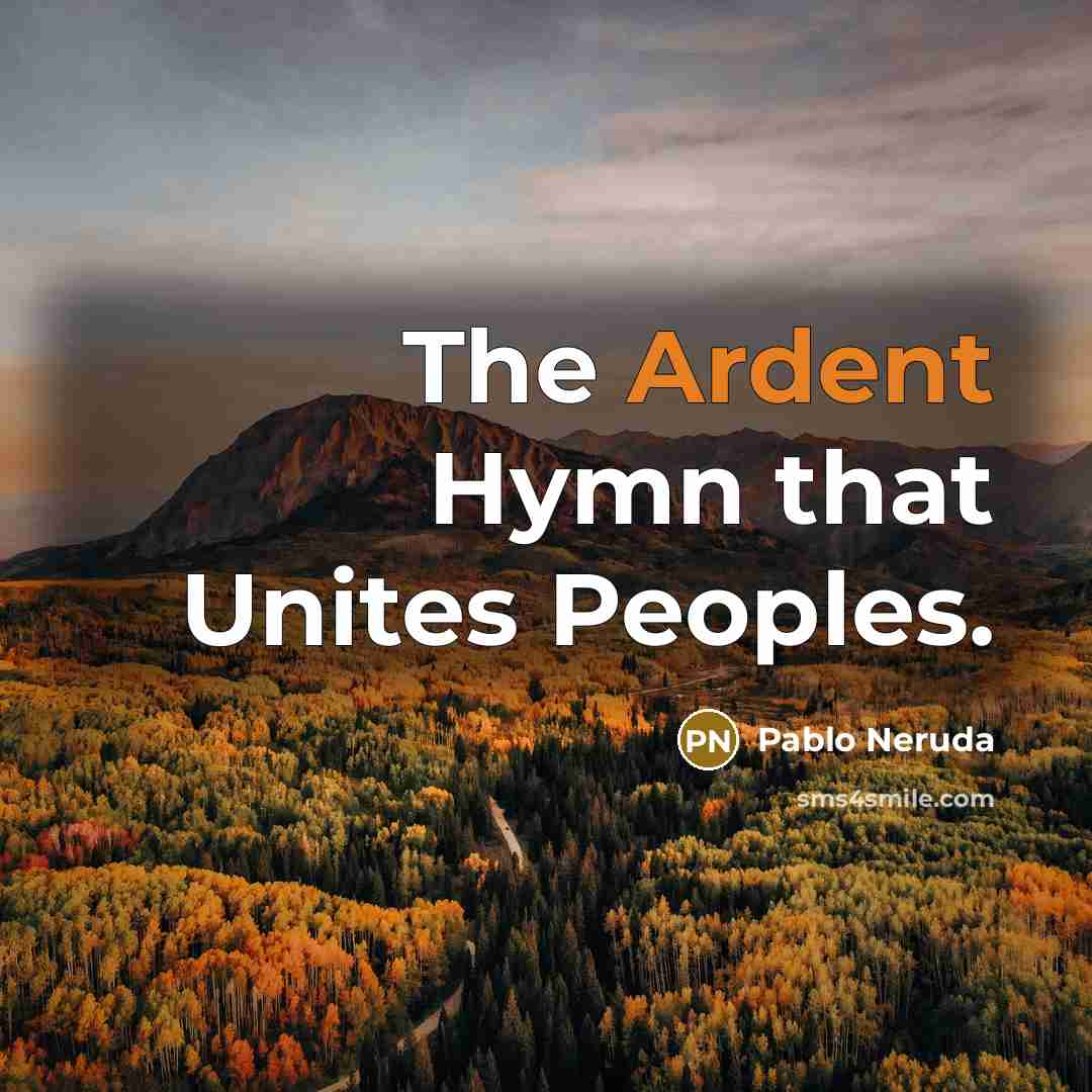 “The Ardent Hymn that Unites Peoples.” quote by Pablo Neruda