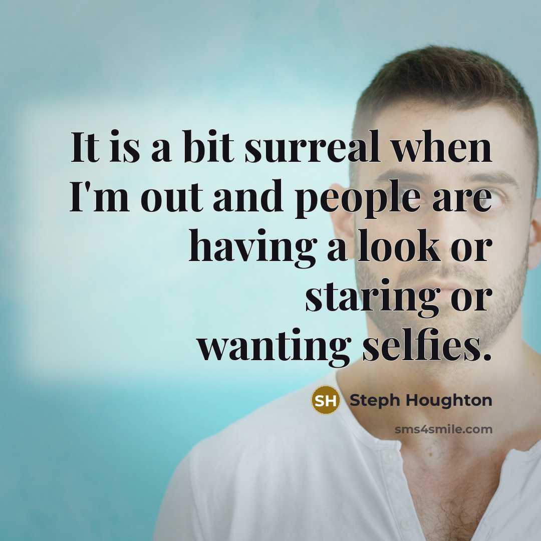 “It is a bit surreal when I'm out and people are having a look or staring or wanting selfies.” quote by Steph Houghton