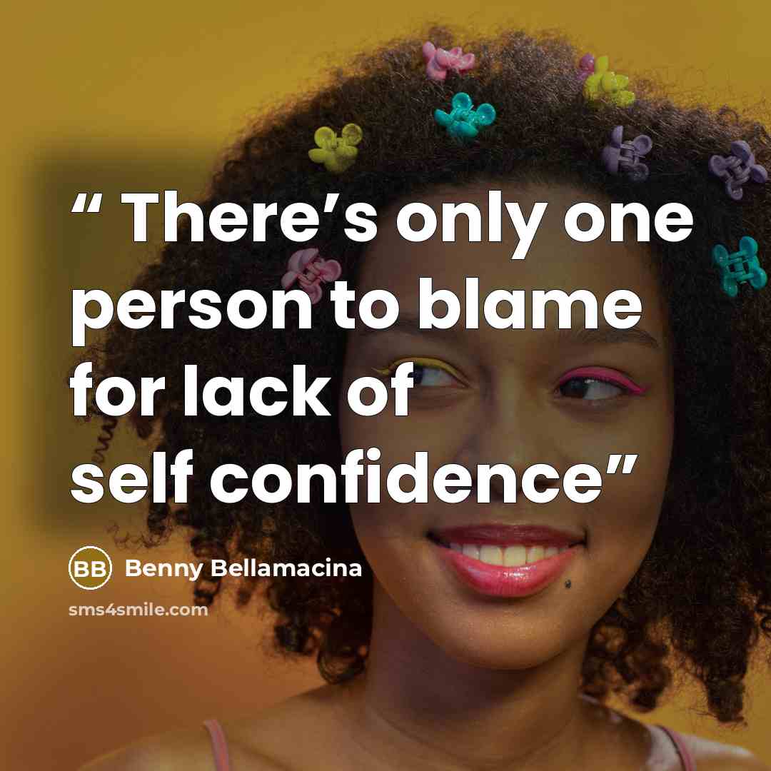 “There’s only one person to blame for lack of self confidence” quote by Benny Bellamacina