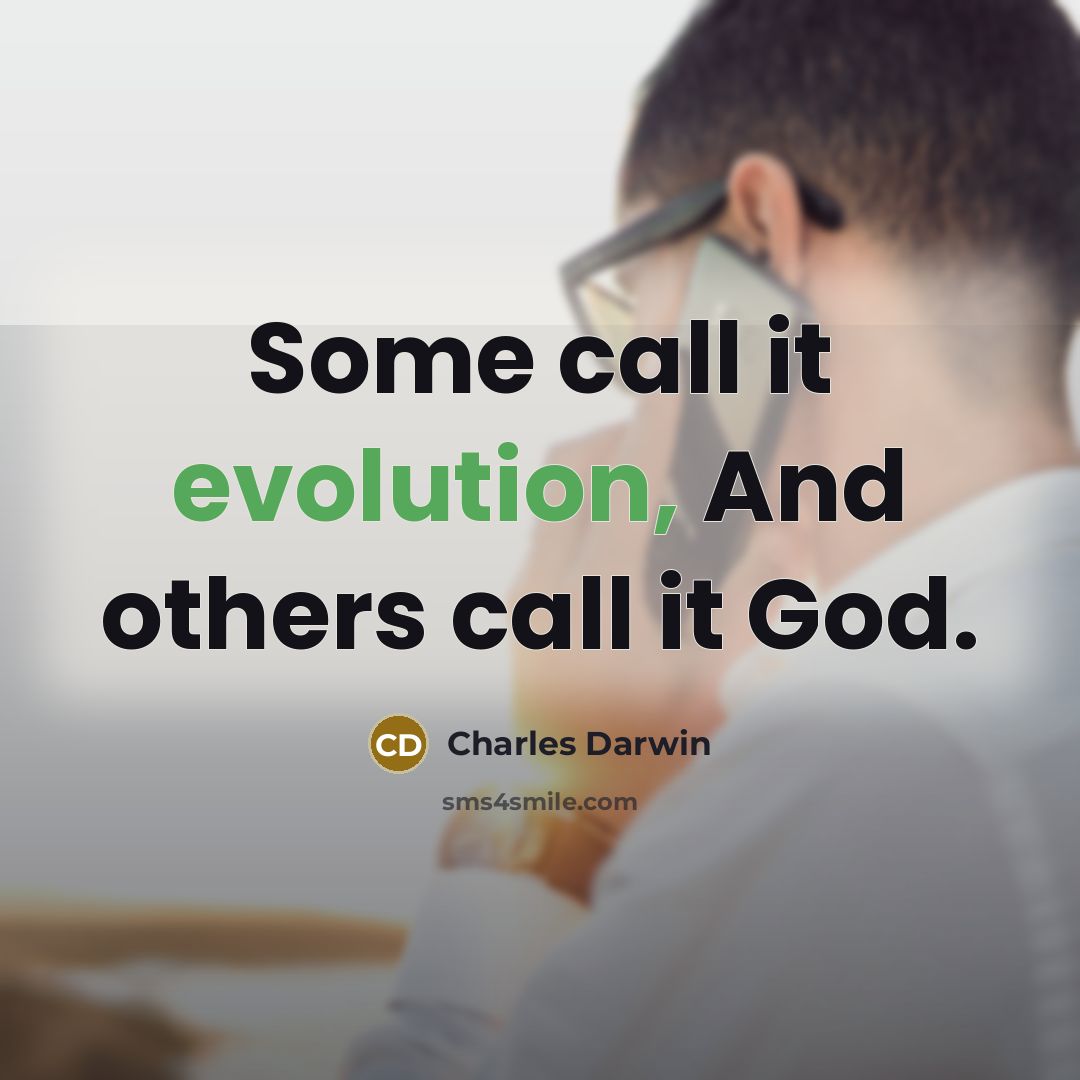 “Some call it evolution, And others call it God.” quote by Charles Darwin
