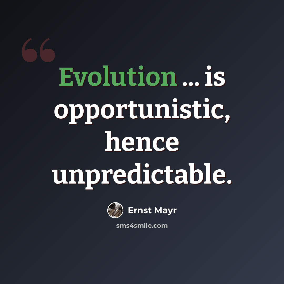 “Evolution ... is opportunistic, hence unpredictable.” quote by Ernst Mayr