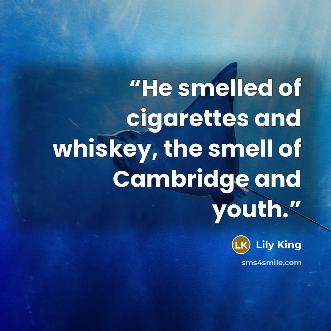 “He smelled of cigarettes and whiskey, the smell of Cambridge and youth.” quote by Lily King