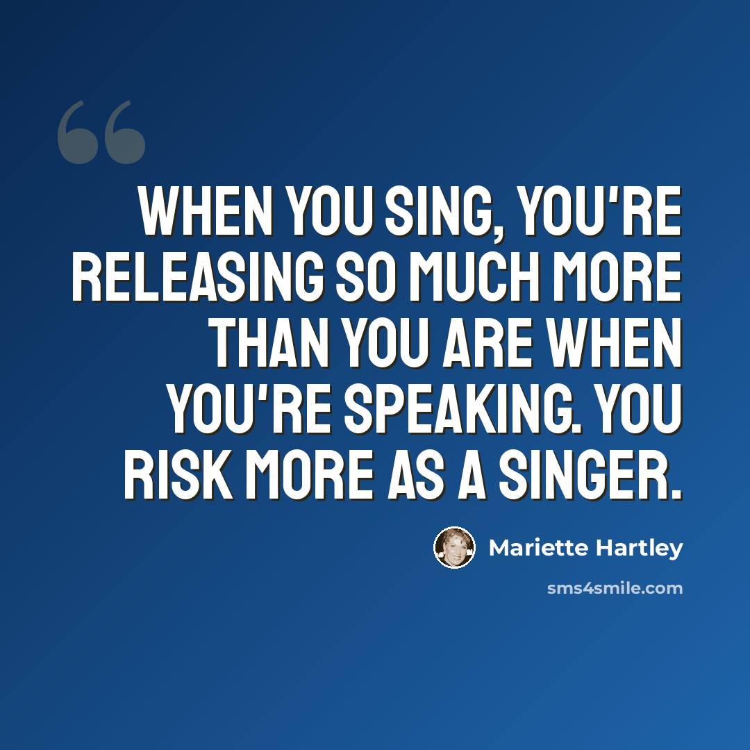 “When you sing, you're releasing so much more than you are when you're speaking. You risk more as a singer.” quote by Mariette Hartley