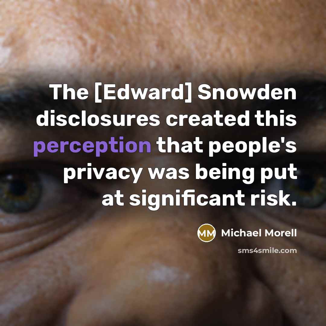 “The [Edward] Snowden disclosures created this perception that people's privacy was being put at significant risk.” quote by Michael Morell