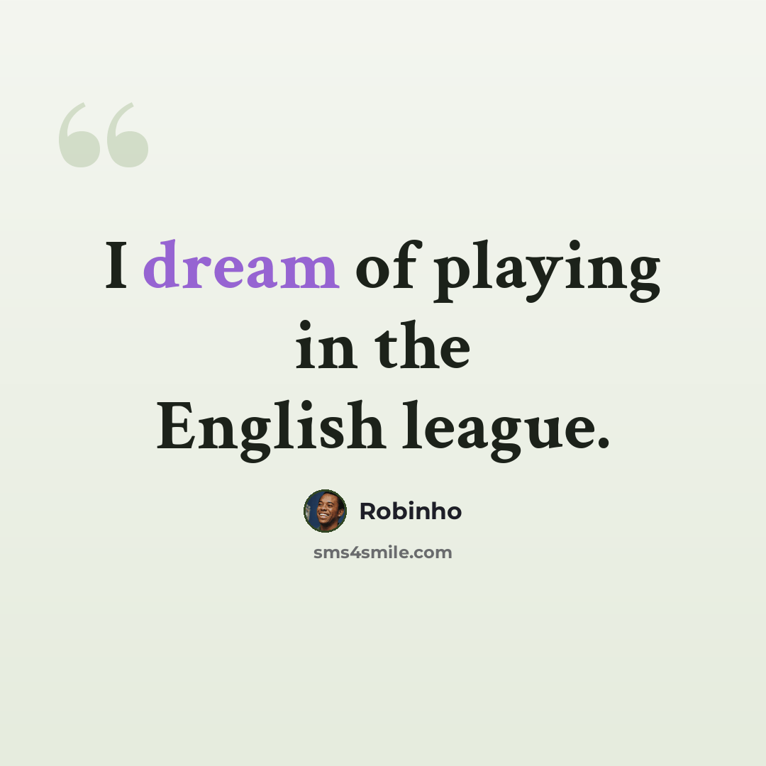 “I dream of playing in the English league.” quote by Robinho