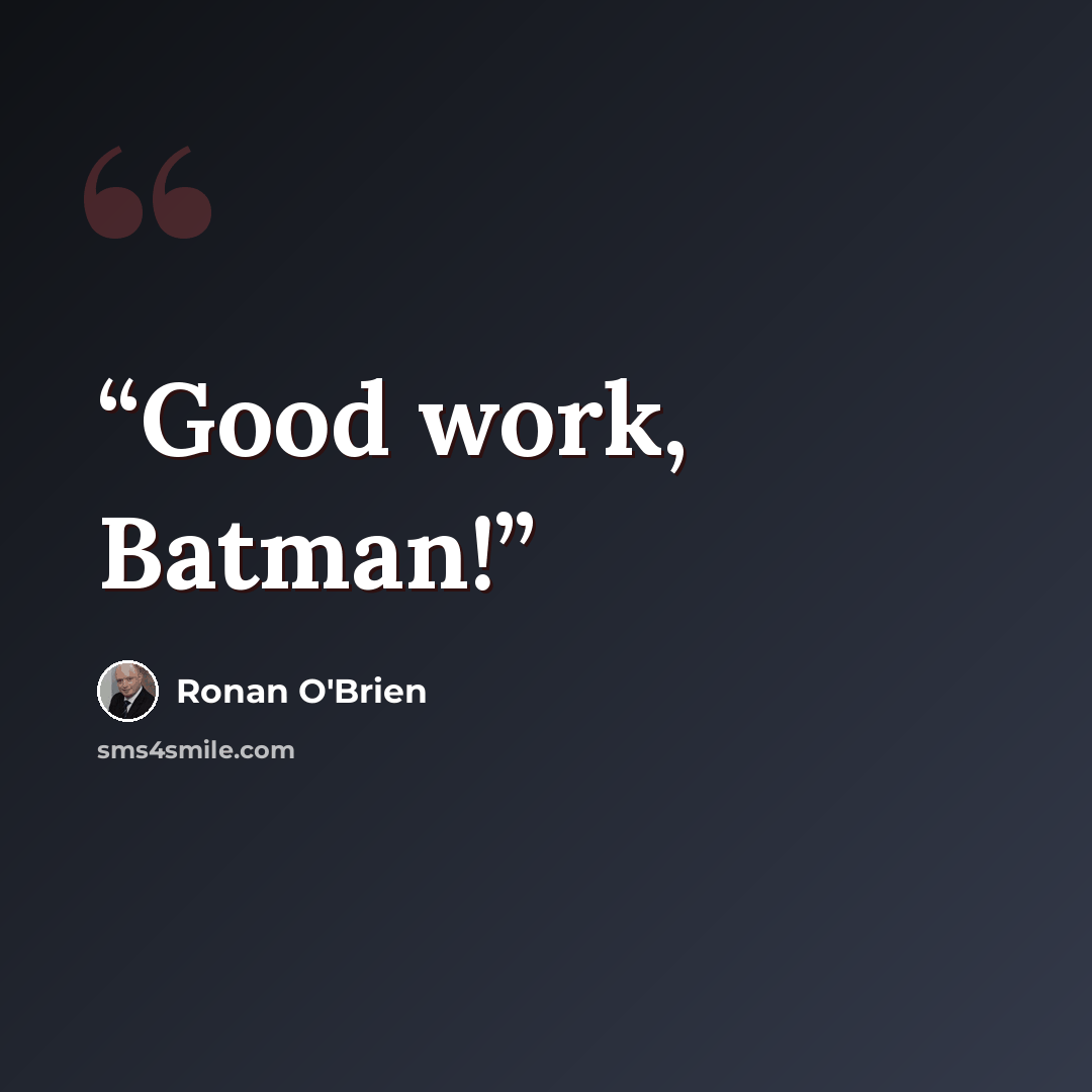 “Good work, Batman!” quote by Ronan O'Brien