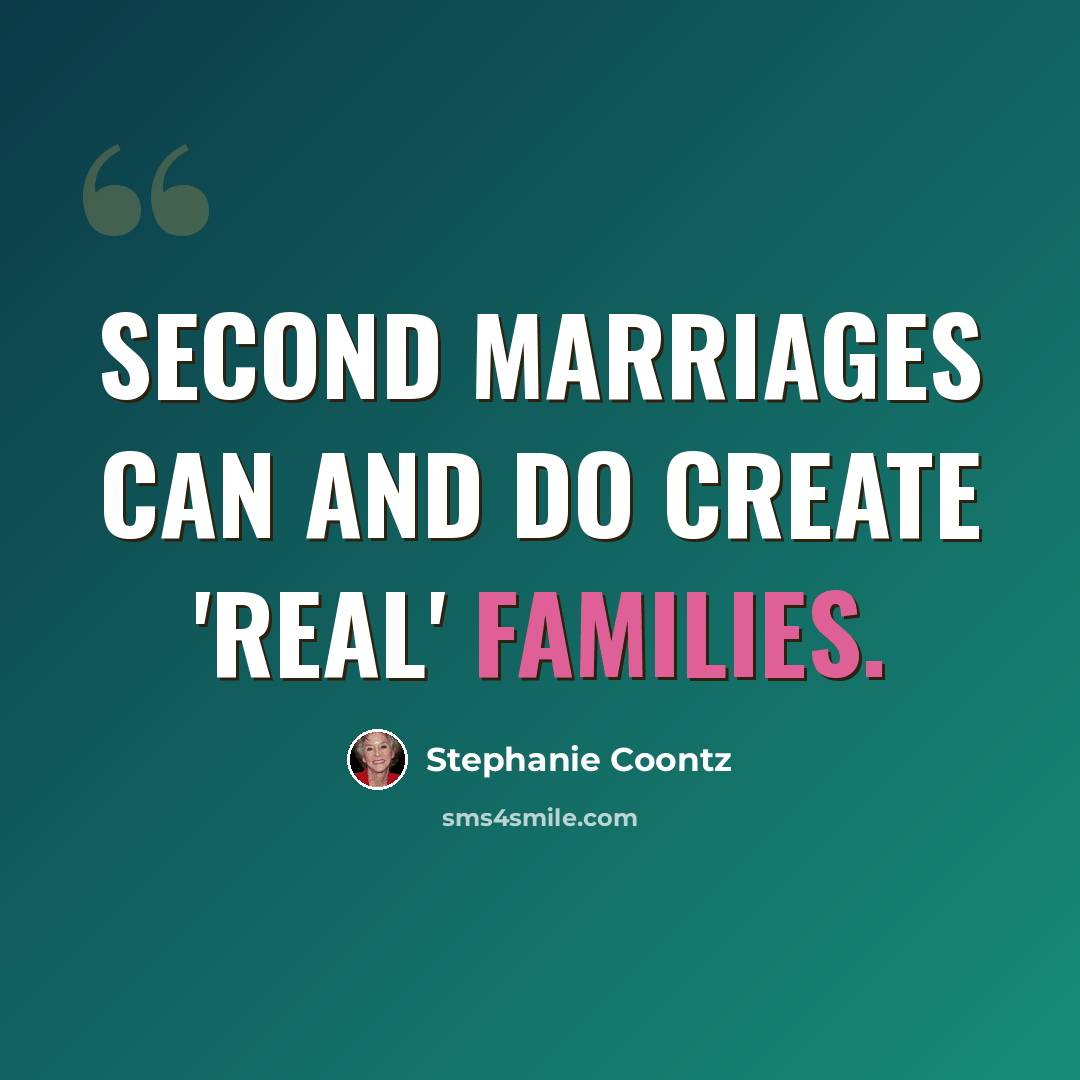 “Second marriages can and do create 'real' families.” quote by Stephanie Coontz