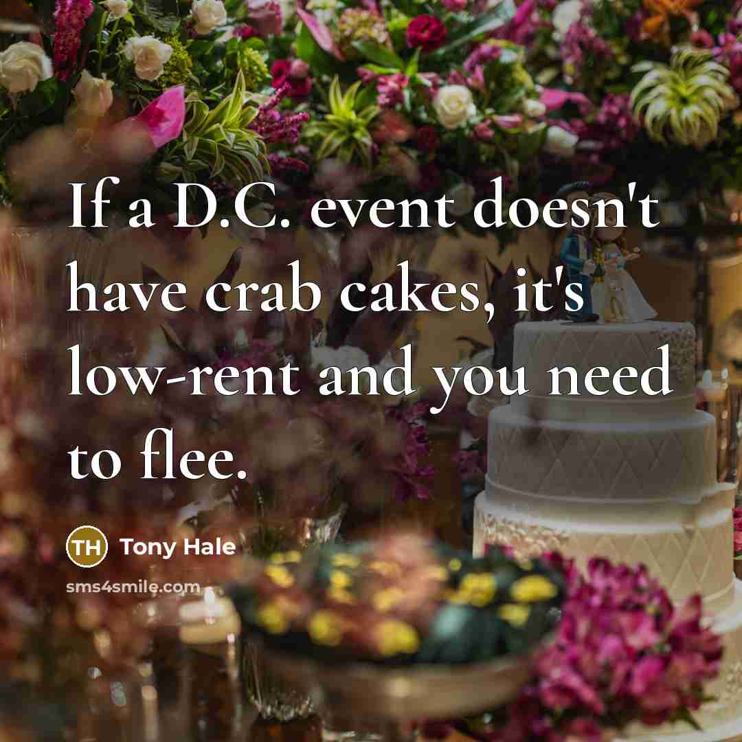 “If a D.C. event doesn't have crab cakes, it's low-rent and you need to flee.” quote by Tony Hale