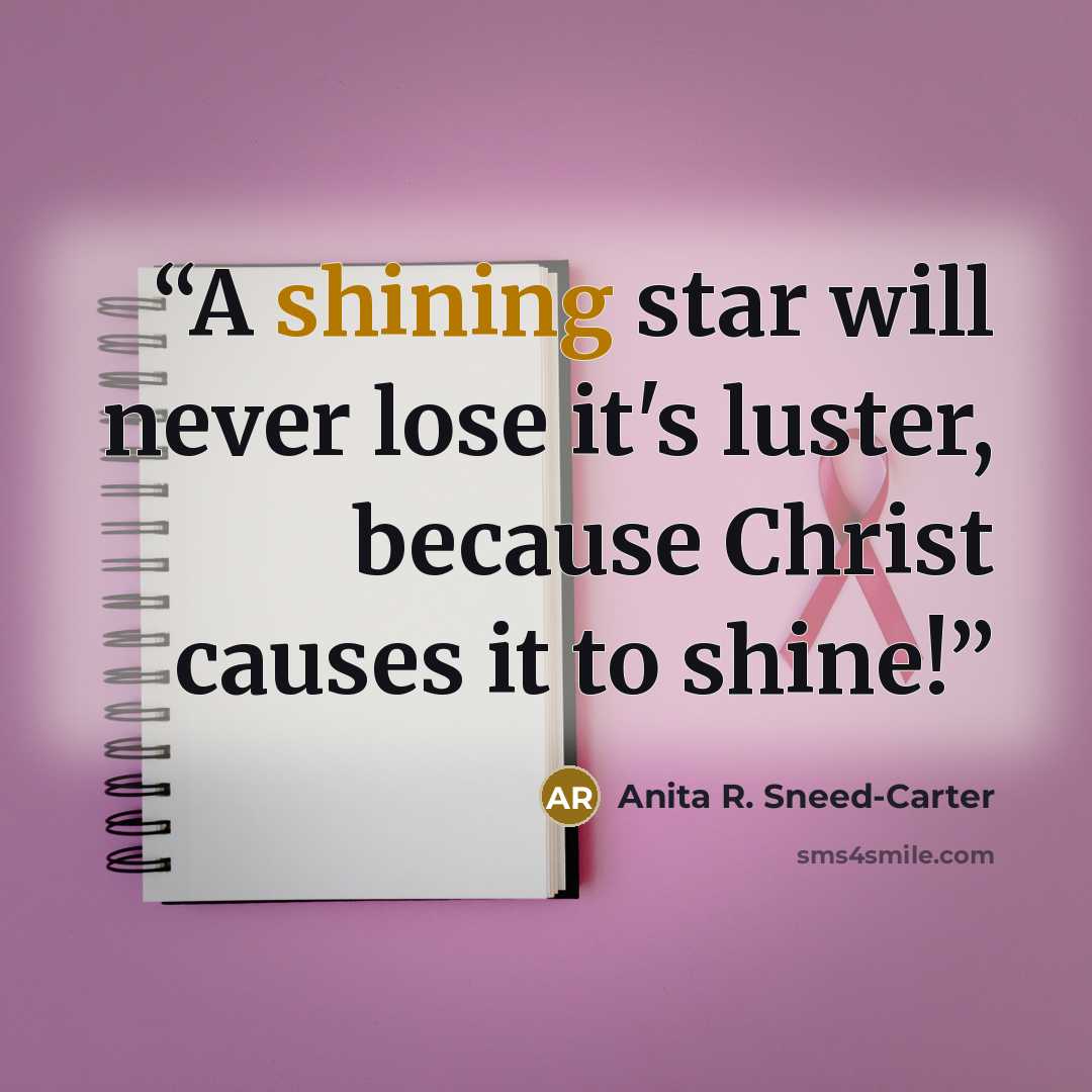 “A shining star will never lose it's luster, because Christ causes it to shine!” quote by Anita R. Sneed-Carter