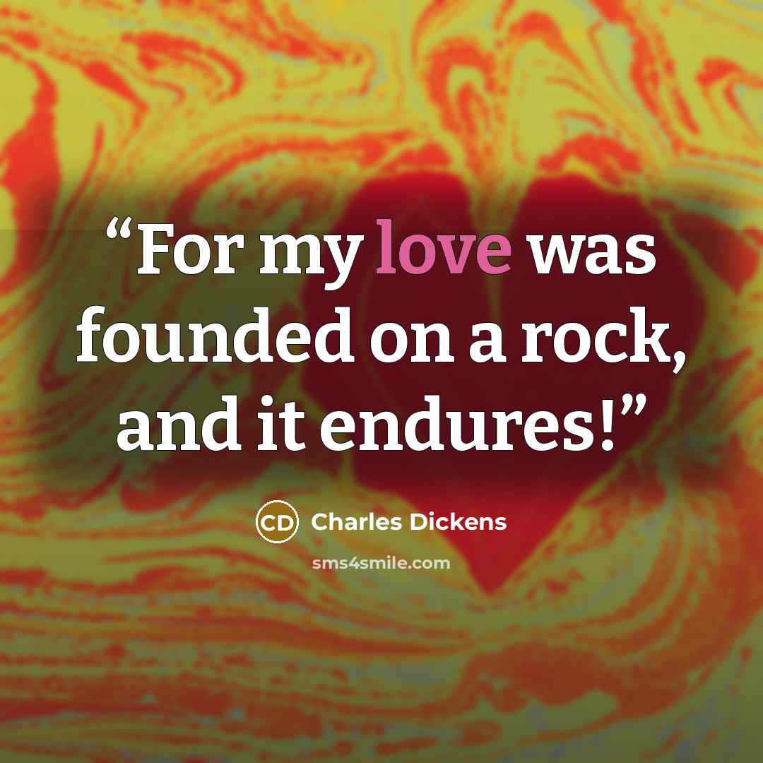 “For my love was founded on a rock, and it endures!” quote by Charles Dickens