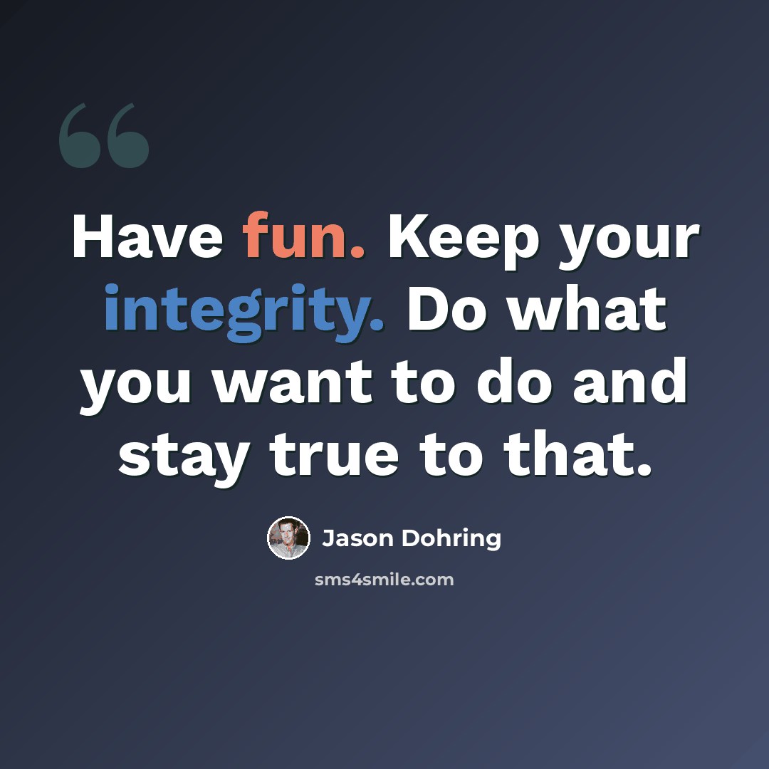 “Have fun. Keep your integrity. Do what you want to do and stay true to that.” quote by Jason Dohring