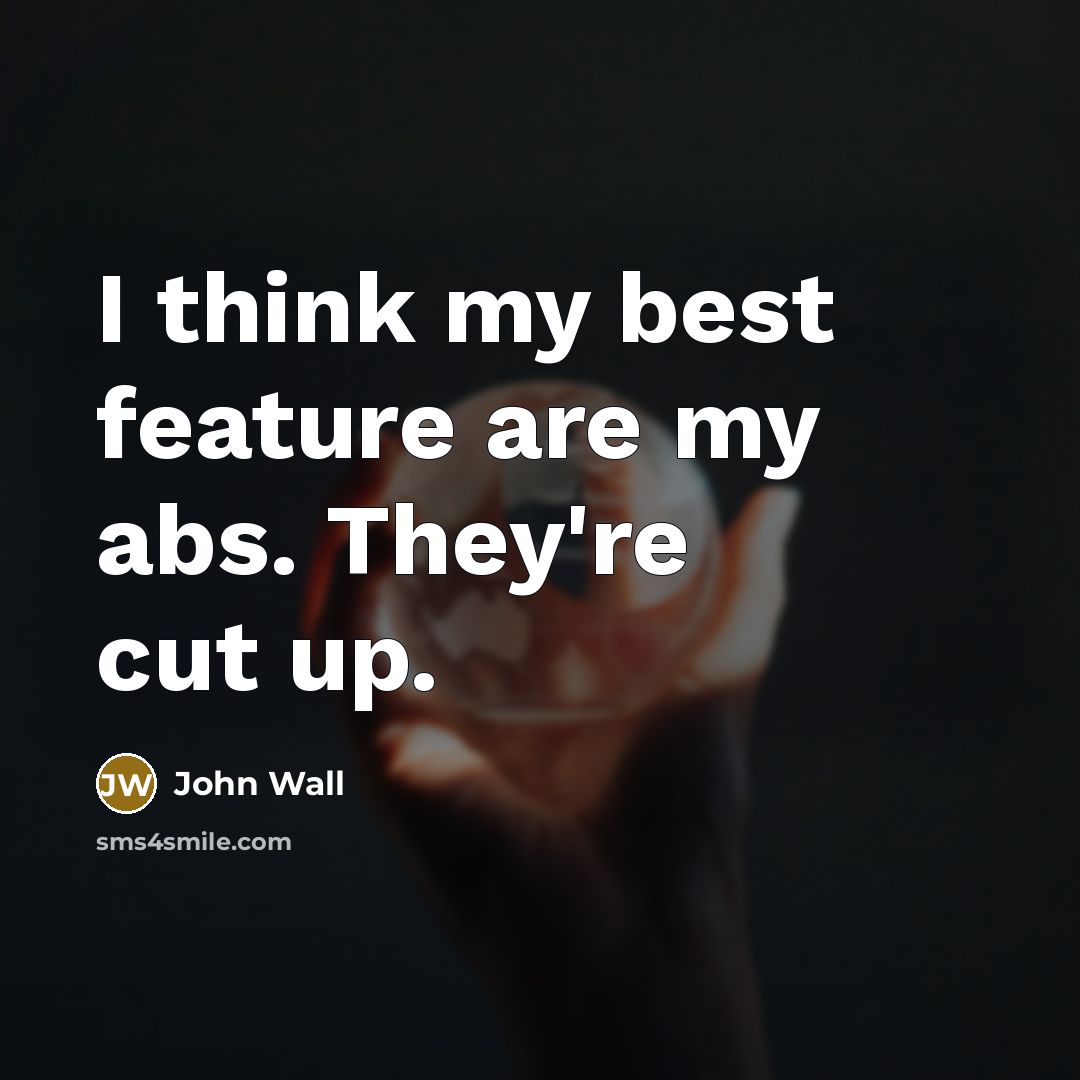 “I think my best feature are my abs. They're cut up.” quote by John Wall