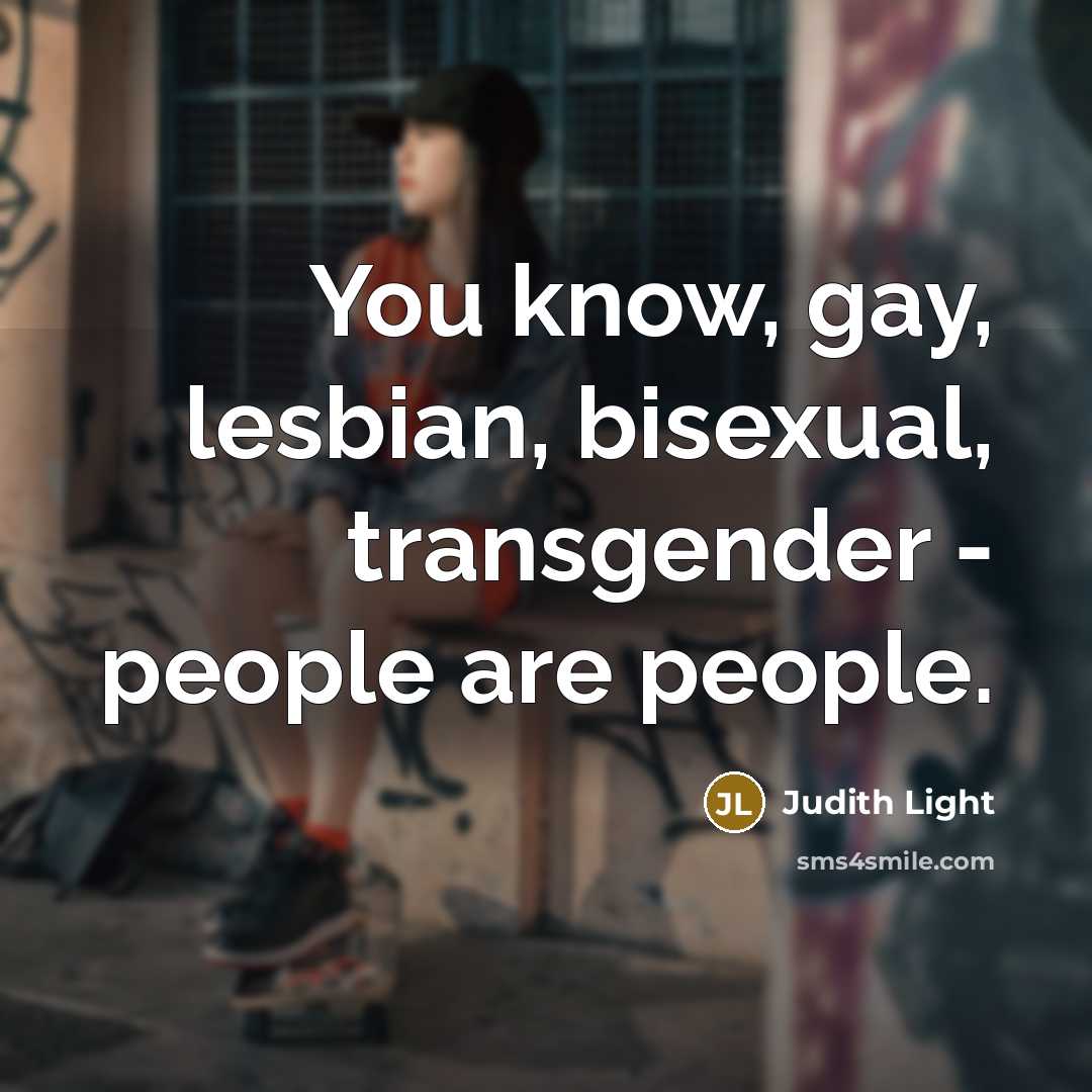 “You know, gay, lesbian, bisexual, transgender - people are people.” quote by Judith Light