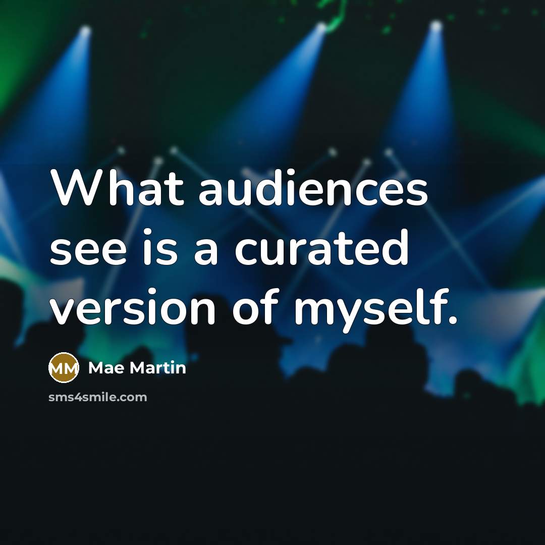 “What audiences see is a curated version of myself.” quote by Mae Martin