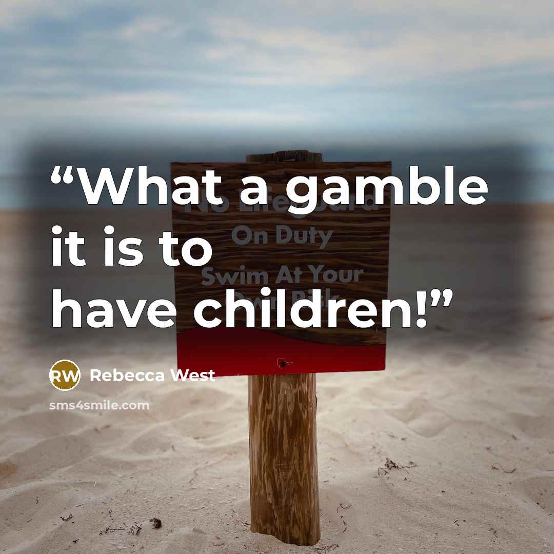 “What a gamble it is to have children!” quote by Rebecca West