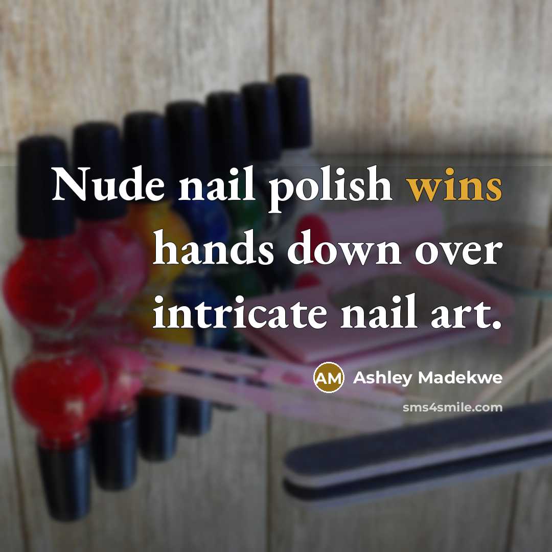 “Nude nail polish wins hands down over intricate nail art.” quote by Ashley Madekwe