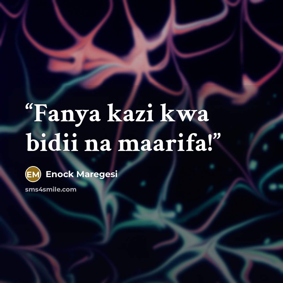 “Fanya kazi kwa bidii na maarifa!” quote by Enock Maregesi