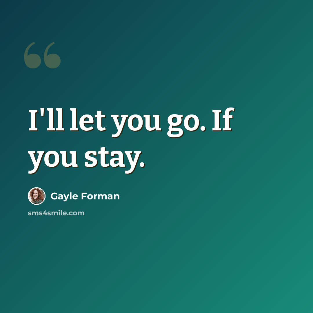 “I'll let you go. If you stay.” quote by Gayle Forman