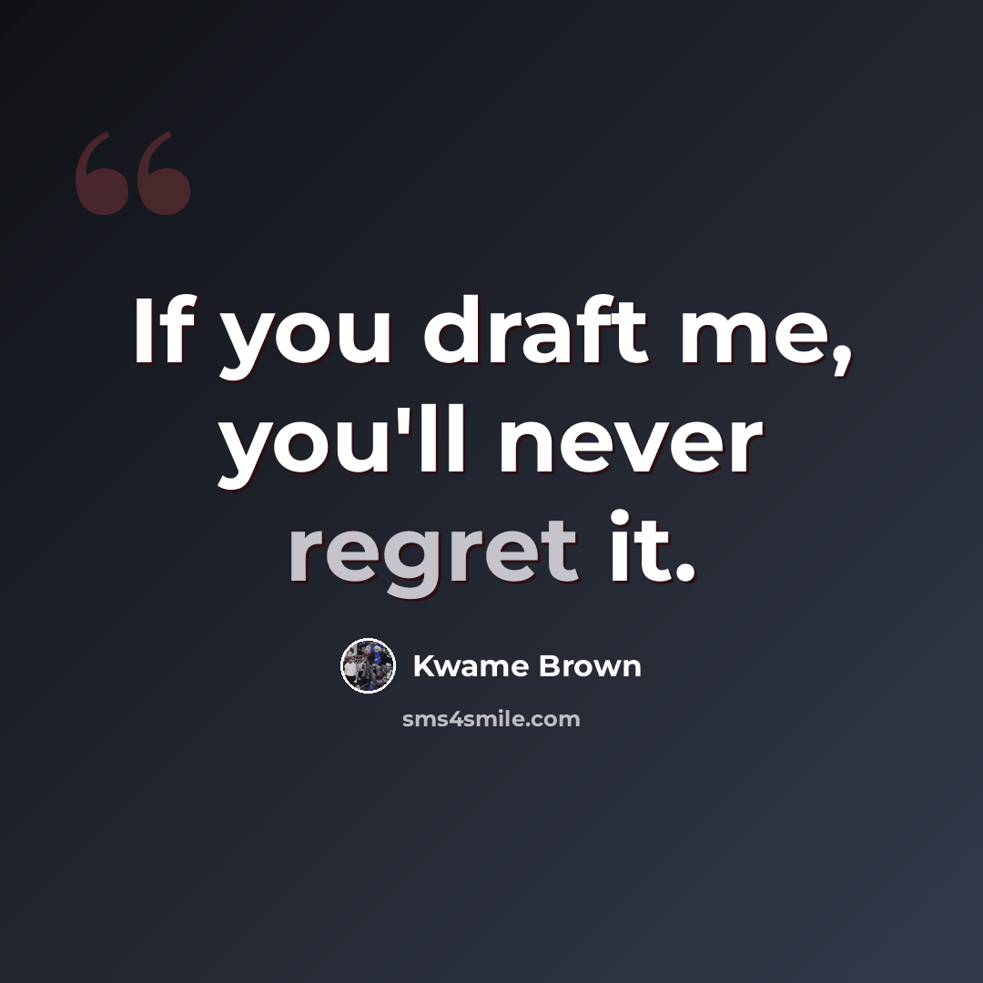 “If you draft me, you'll never regret it.” quote by Kwame Brown