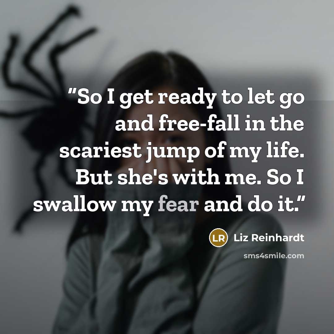 “So I get ready to let go and free-fall in the scariest jump of my life. But she's with me. So I swallow my fear and do it.” quote by Liz Reinhardt