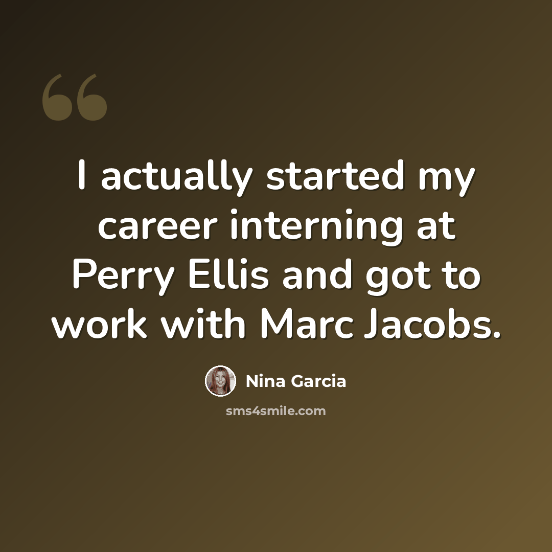 “I actually started my career interning at Perry Ellis and got to work with Marc Jacobs.” quote by Nina Garcia