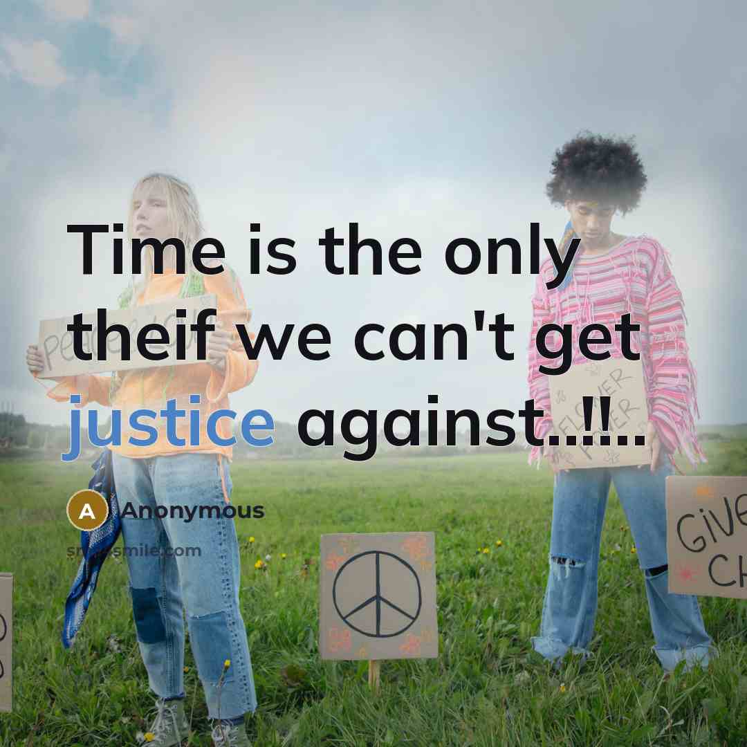 “Time is the only theif we can't get justice against..!!..” quote by Anonymous