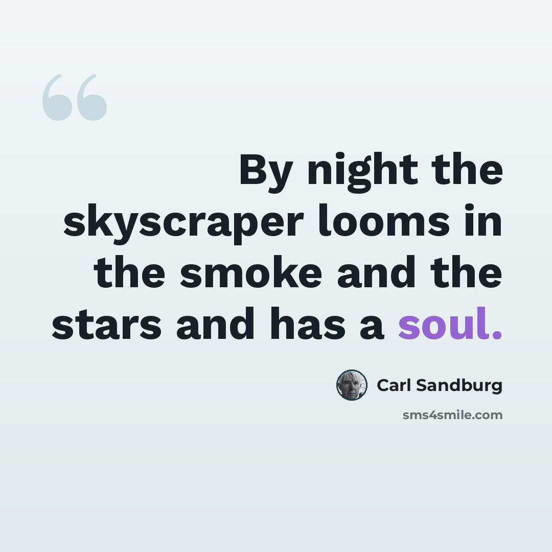 “By night the skyscraper looms in the smoke and the stars and has a soul.” quote by Carl Sandburg