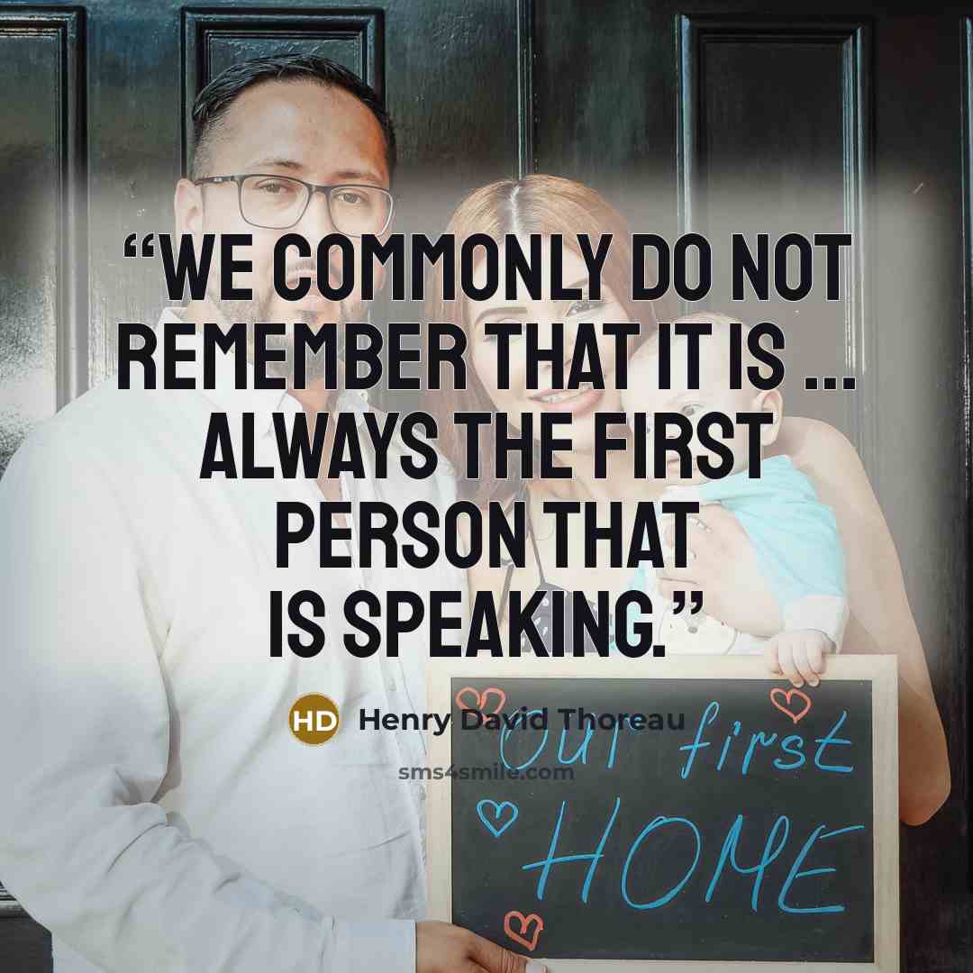 “We commonly do not remember that it is … always the first person that is speaking.” quote by Henry David Thoreau