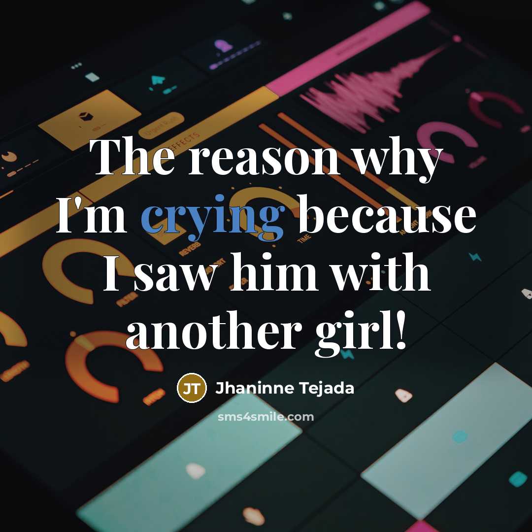 “The reason why I'm crying because I saw him with another girl!” quote by Jhaninne Tejada