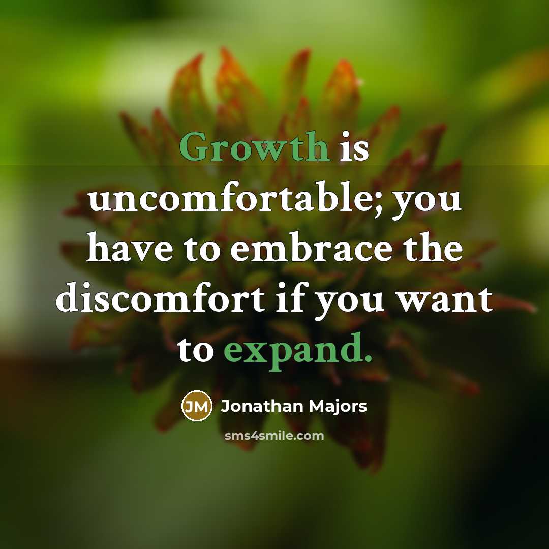 “Growth is uncomfortable; you have to embrace the discomfort if you want to expand.” quote by Jonathan Majors