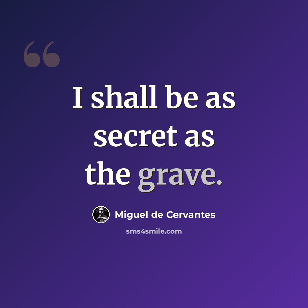 “I shall be as secret as the grave.” quote by Miguel de Cervantes