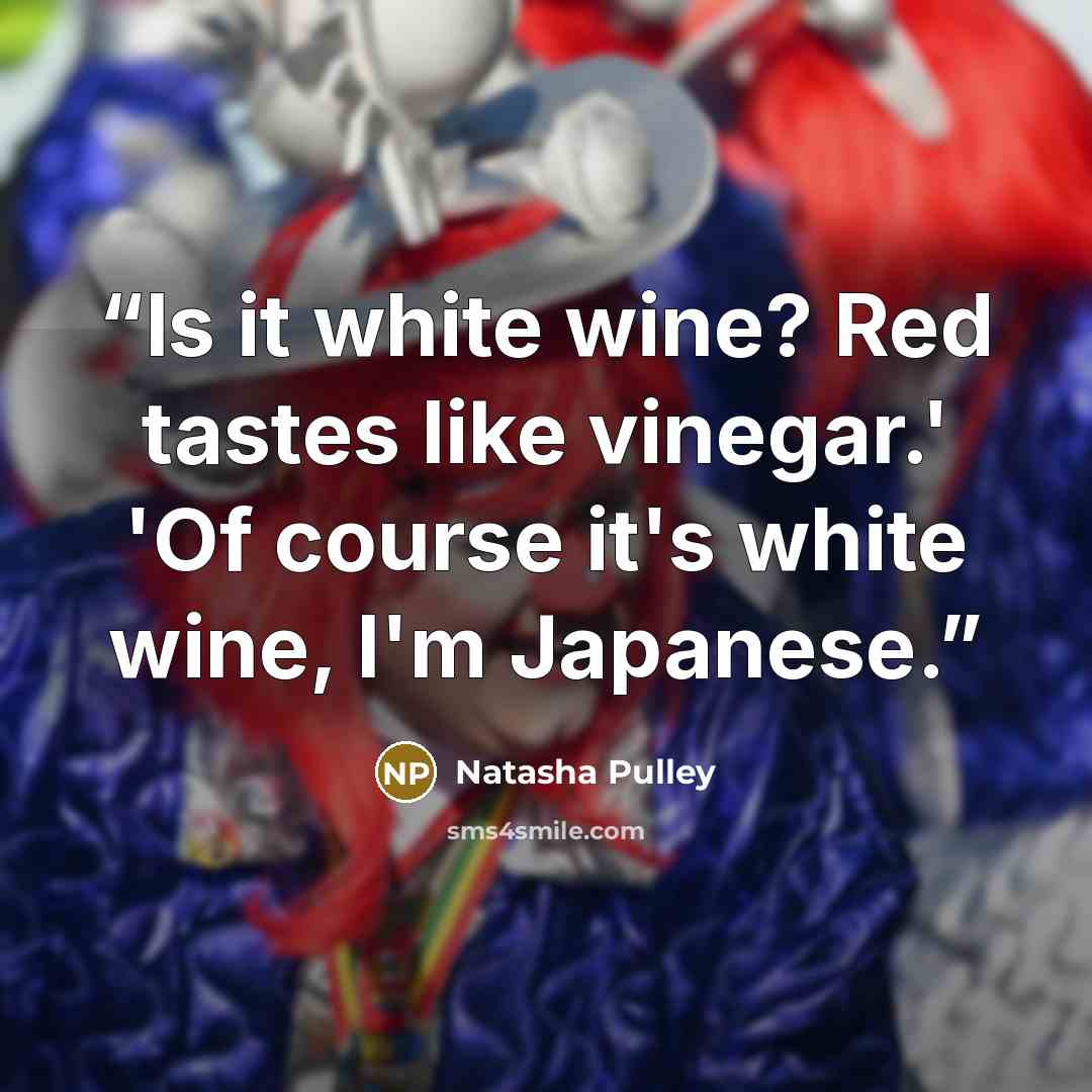 “Is it white wine? Red tastes like vinegar.' 'Of course it's white wine, I'm Japanese.” quote by Natasha Pulley