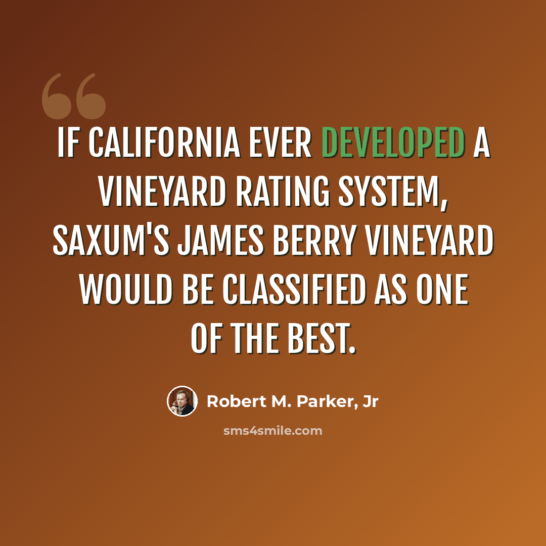 “If California ever developed a vineyard rating system, Saxum's James Berry Vineyard would be classified as one of the best.” quote by Robert M. Parker, Jr